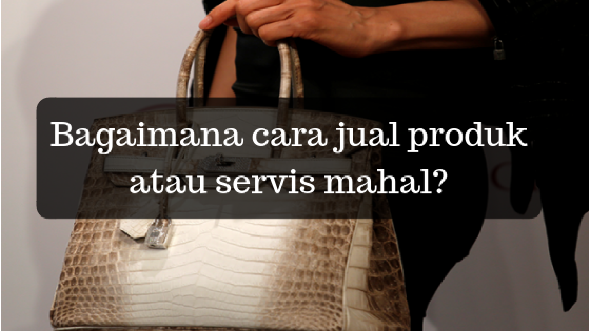 Bagaimana cara jual produk atau servis mahal_ (1)
